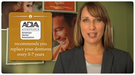 ADA recommends that you replace your dentures every 5-7 years.