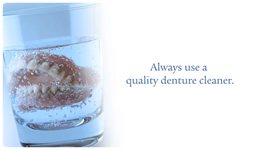 Always use a quality denture cleaner.